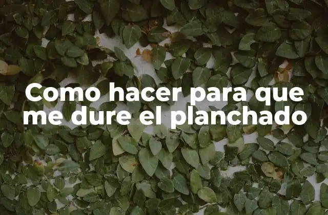 Como Hacer para que Me Dure el Planchado