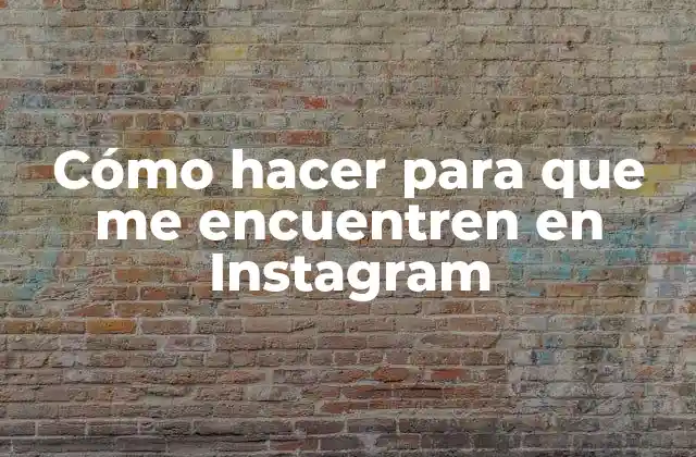 Cómo Hacer para que Me Encuentren en Instagram
