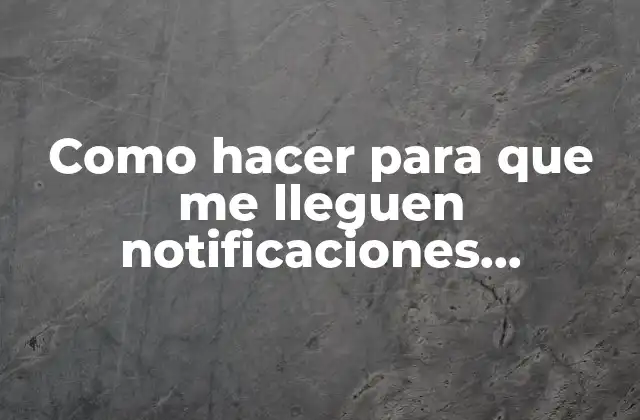 Como Hacer para que Me Lleguen Notificaciones Facebook