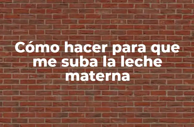 ¿Qué es la producción de leche materna y para qué sirve?