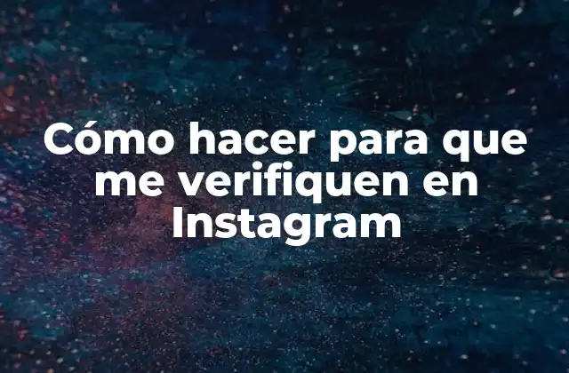 Cómo Hacer para que Me Verifiquen en Instagram