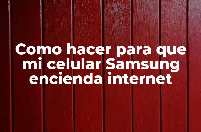 Como Hacer para que Mi Celular Samsung Encienda Internet