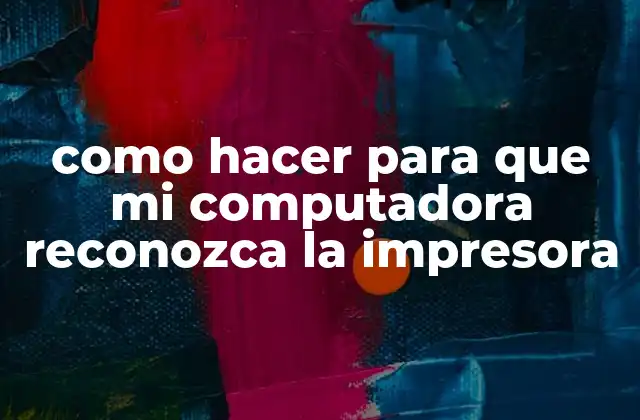 Como Hacer para que Mi Computadora Reconozca la Impresora