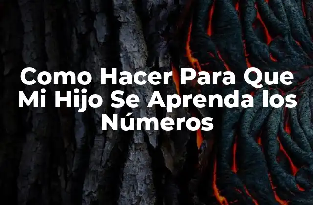 Como Hacer para que Mi Hijo Se Aprenda los Números 2 Aprender los Números: Qué son, Para Qué Sirven y Cómo se Usan