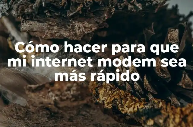 Cómo Hacer para que Mi Internet Modem Sea Más Rápido