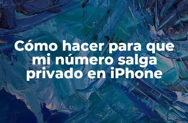 Cómo Hacer para que Mi Número Salga Privado en Iphone