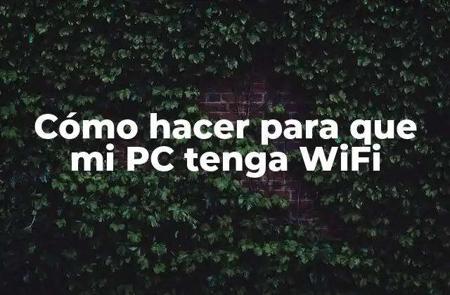 Cómo Hacer para que Mi Pc Tenga Wifi