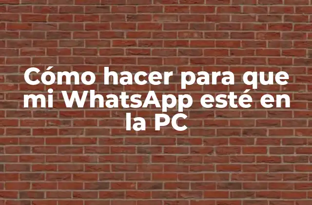 Cómo Hacer para que Mi Whatsapp Esté en la Pc