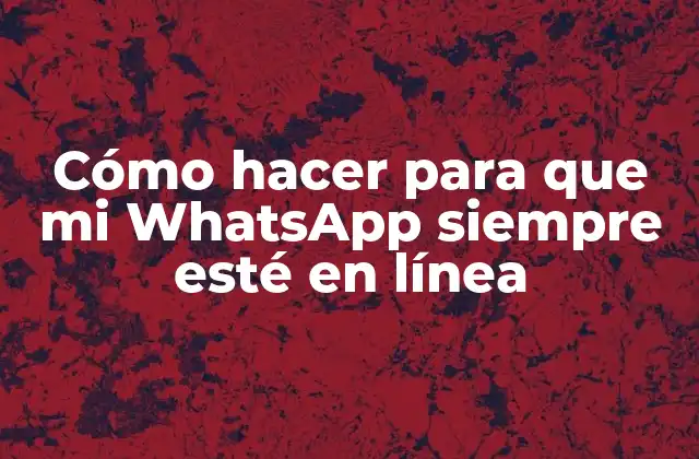 Cómo Hacer para que Mi Whatsapp Siempre Esté en Línea