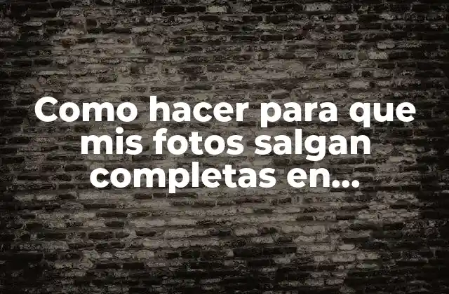 Como Hacer para que Mis Fotos Salgan Completas en Instagram