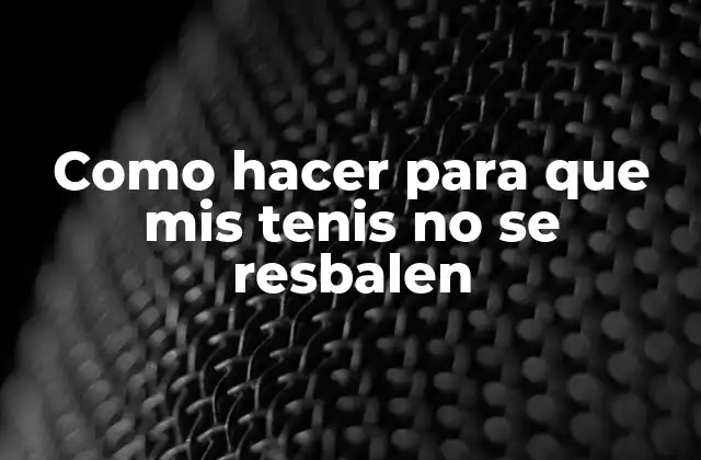 Como Hacer para que Mis Tenis No Se Resbalen