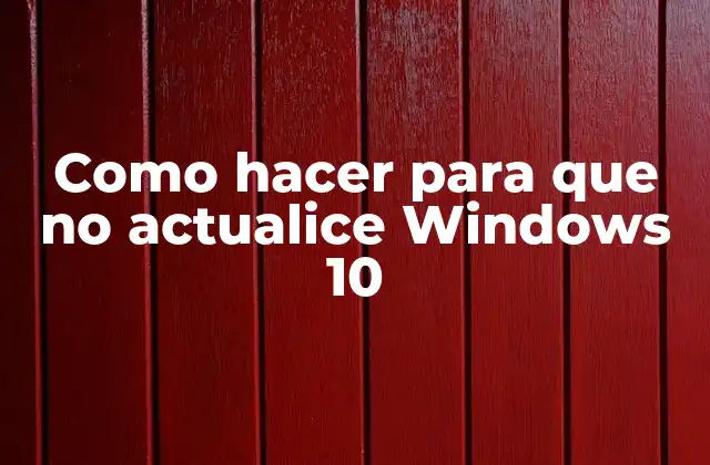 Como Hacer para que No Actualice Windows 10