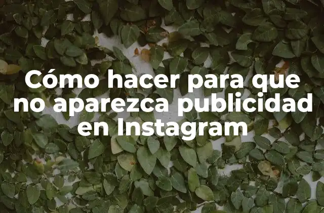 Cómo hacer para que no aparezca publicidad en Instagram