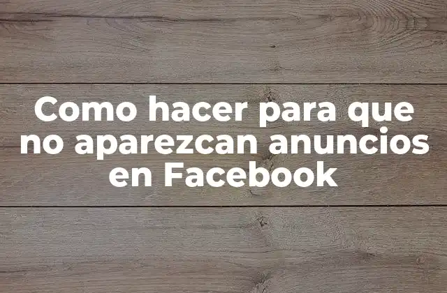 Como Hacer para que No Aparezcan Anuncios en Facebook