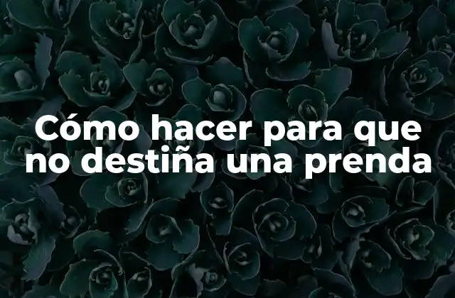 Cómo Hacer para que No Destiña una Prenda
