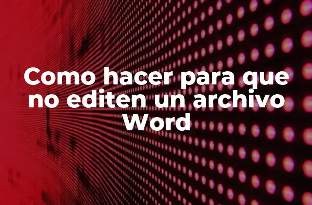 Como Hacer para que No Editen un Archivo Word