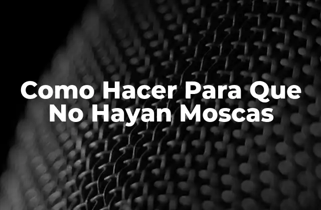 Como Hacer para que No Hayan Moscas