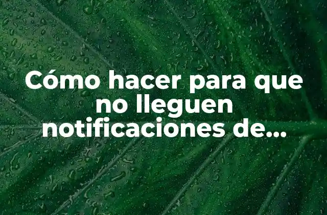 Cómo Hacer para que No Lleguen Notificaciones de Facebook