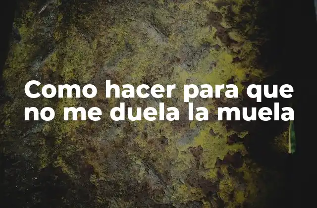 Como Hacer para que No Me Duela la Muela