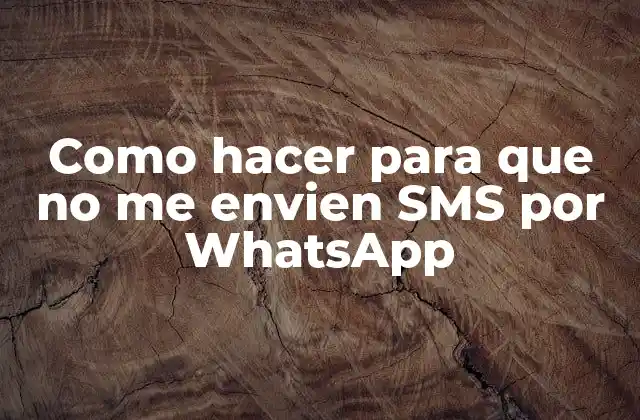 Como Hacer para que No Me Envien Sms por Whatsapp