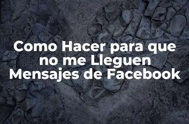 Como Hacer para que No Me Lleguen Mensajes de Facebook