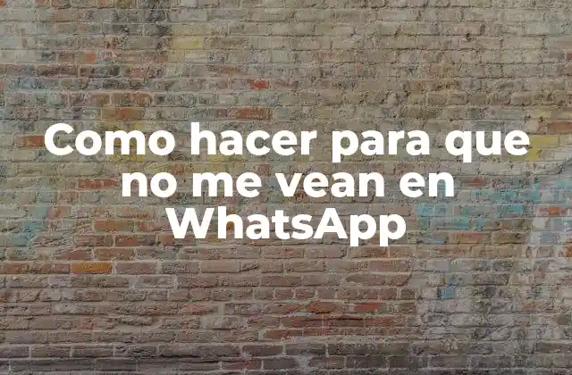 Como Hacer para que No Me Vean en Whatsapp