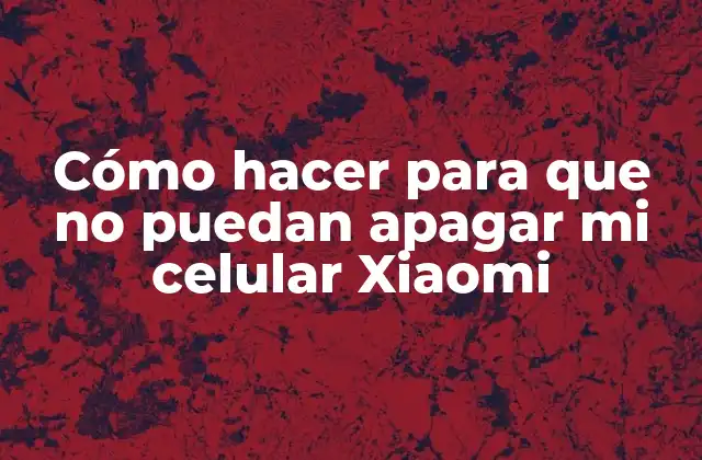 Cómo Hacer para que No Puedan Apagar Mi Celular Xiaomi 2 Cómo hacer para que no puedan apagar mi celular Xiaomi