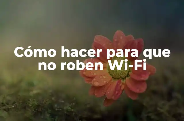 Cómo Hacer para que No Roben Wi-fi