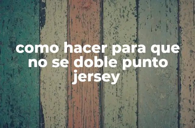 Como Hacer para que No Se Doble Punto Jersey 2 El punto jersey y su importancia en la costura