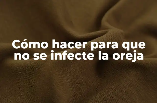 Cómo Hacer para que No Se Infecte la Oreja 2 Cómo hacer para que no se infecte la oreja