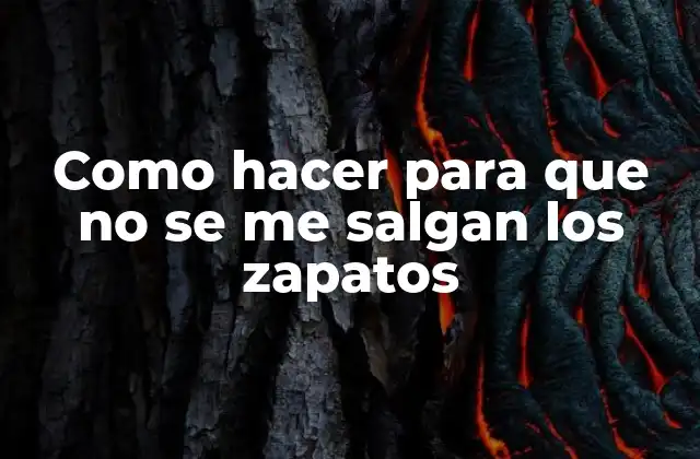 Como Hacer para que No Se Me Salgan los Zapatos