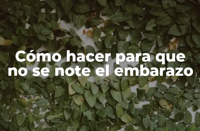 Cómo Hacer para que No Se Note el Embarazo