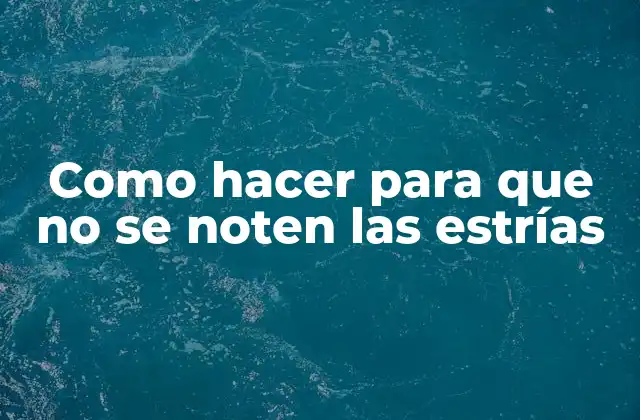 Como Hacer para que No Se Noten las Estrías