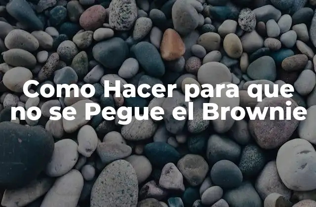 Como Hacer para que No Se Pegue el Brownie