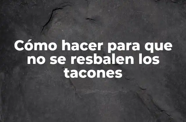 Cómo Hacer para que No Se Resbalen los Tacones