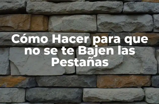 Cómo Hacer para que no se te Bajen las Pestañas