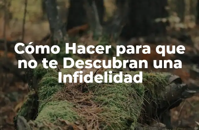 Cómo Hacer para que No Te Descubran una Infidelidad 2 Cómo Hacer para que no te Descubran una Infidelidad