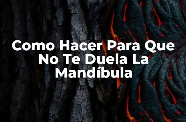 Como Hacer para que No Te Duela la Mandíbula