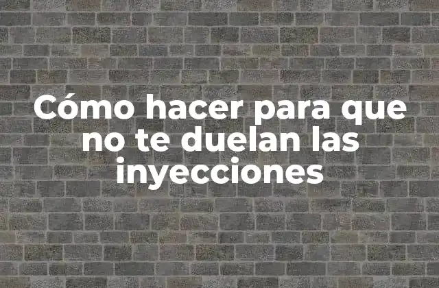 Cómo Hacer para que No Te Duelan las Inyecciones
