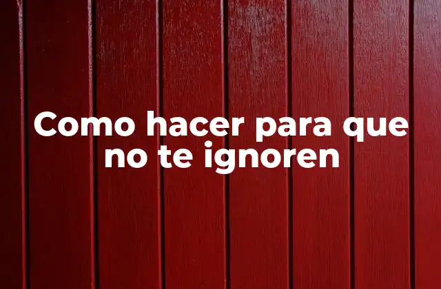 Como Hacer para que No Te Ignoren