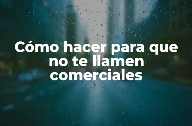 Cómo Hacer para que No Te Llamen Comerciales