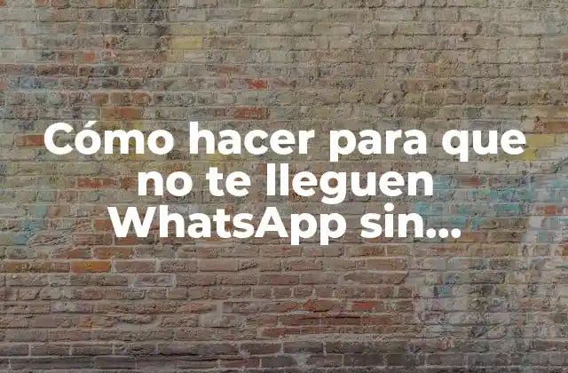 Cómo Hacer para que No Te Lleguen Whatsapp sin Bloquear