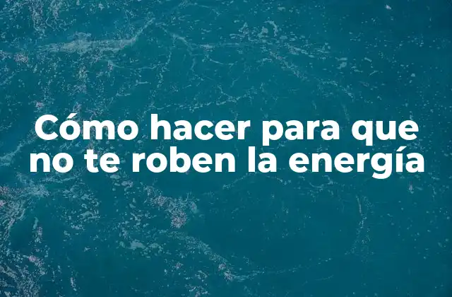 Cómo hacer para que no te roben la energía