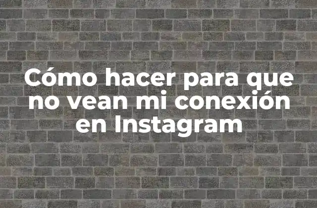 Cómo Hacer para que No Vean Mi Conexión en Instagram