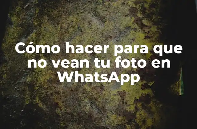 Cómo Hacer para que No Vean Tu Foto en Whatsapp