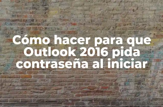 Cómo Hacer para que Outlook 2016 Pida Contraseña Al Iniciar