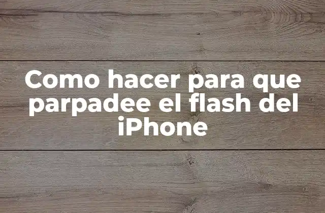 Como Hacer para que Parpadee el Flash Del Iphone