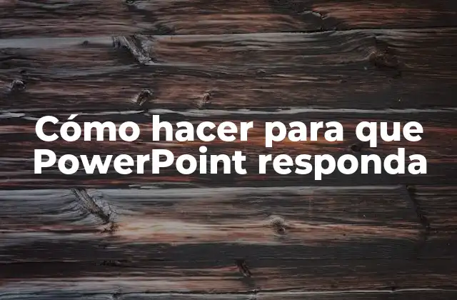 Cómo Hacer para que Powerpoint Responda
