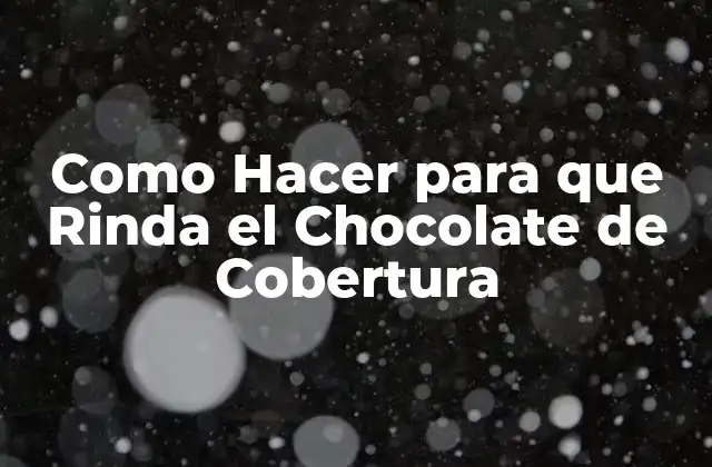 Como Hacer para que Rinda el Chocolate de Cobertura