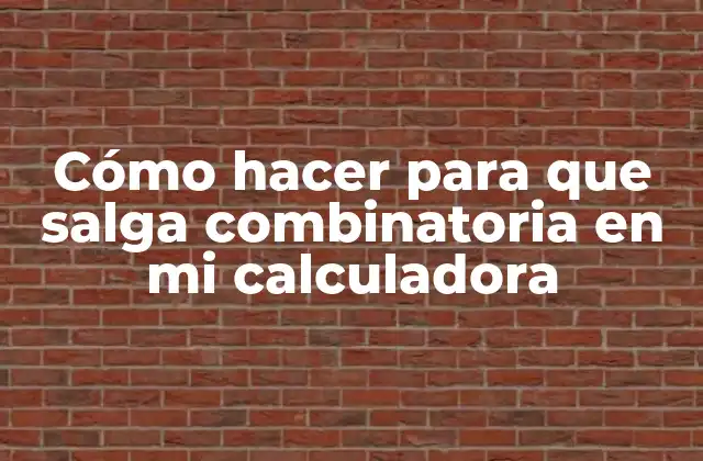 Cómo Hacer para que Salga Combinatoria en Mi Calculadora
